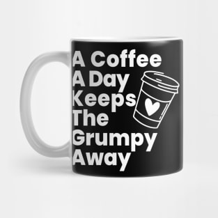 A Coffee A Day Keeps The Grumpy Away. Funny Coffee Lover Gift Mug